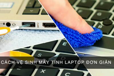 Cách Vệ Sinh Máy Tính Laptop
